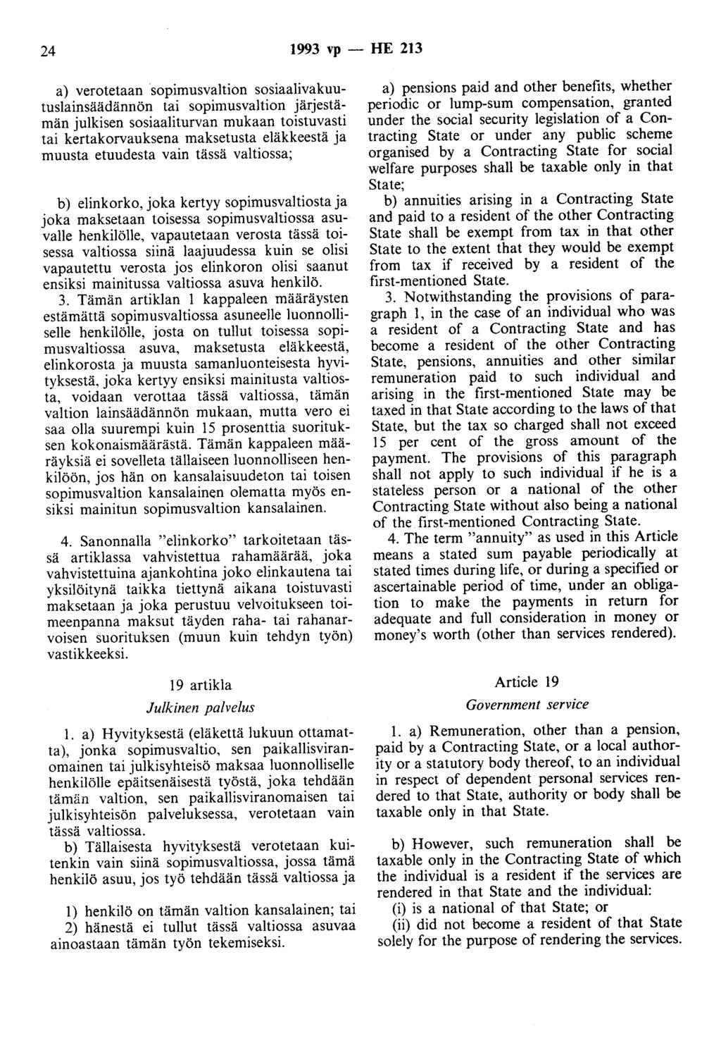 24 1993 vp - HE 213 a) verotetaan sopimusvaltion sosiaalivakuutuslainsäädännön tai sopimusvaltion järjestämän julkisen sosiaaliturvan mukaan toistuvasti tai kertakorvauksena maksetusta eläkkeestä ja