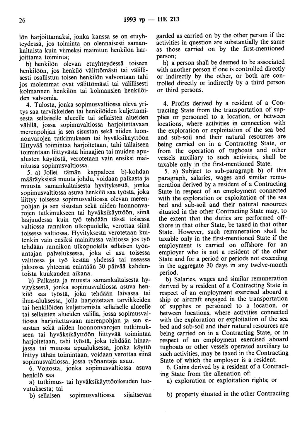 26 1993 vp - HE 213 lön harjoittamaksi, jonka kanssa se on etuyhteydessä, jos toiminta on olennaisesti samankaltaista kuin viimeksi mainitun henkilön harjoittama toiminta; b) henkilön olevan