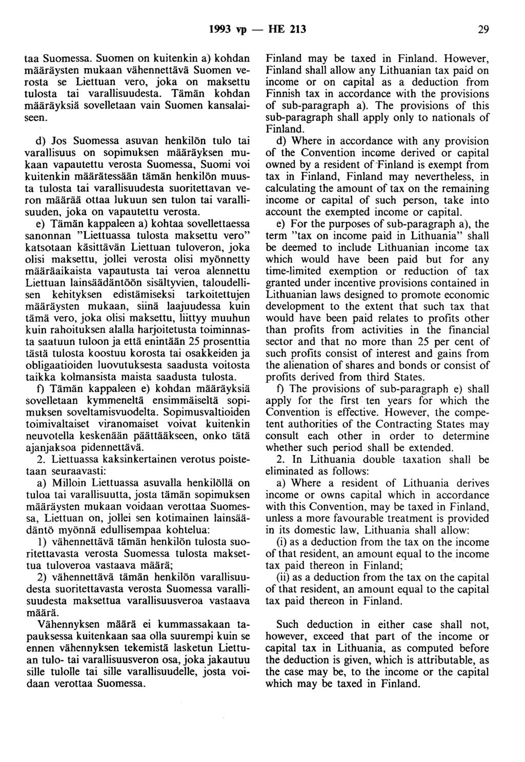 1993 vp - HE 213 29 taa Suomessa. Suomen on kuitenkin a) kohdan määräysten mukaan vähennettävä Suomen verosta se Liettuan vero, joka on maksettu tulosta tai varallisuudesta.