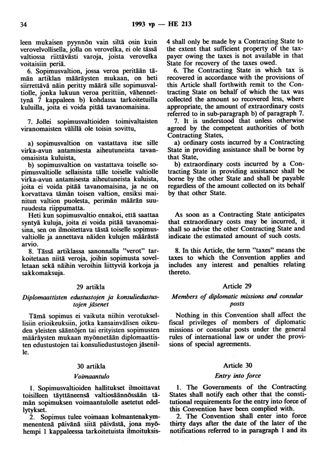 34 1993 vp - HE 213 leen mukaisen pyynnön vain siltä osin kuin verovelvollisella, jolla on verovelka, ei ole tässä valtiossa riittävästi varoja, joista verovelka voitaisiin periä. 6.