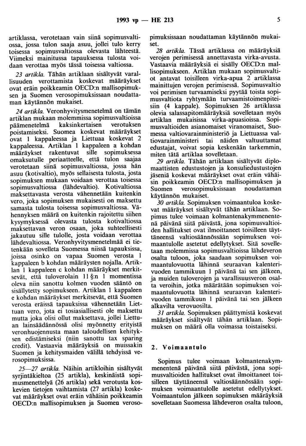 1993 vp - HE 213 5 artiklassa, verotetaan vain snna sopimusvaltiossa, jossa tulon saaja asuu, jollei tulo kerry toisessa sopimusvaltiossa olevasta lähteestä.