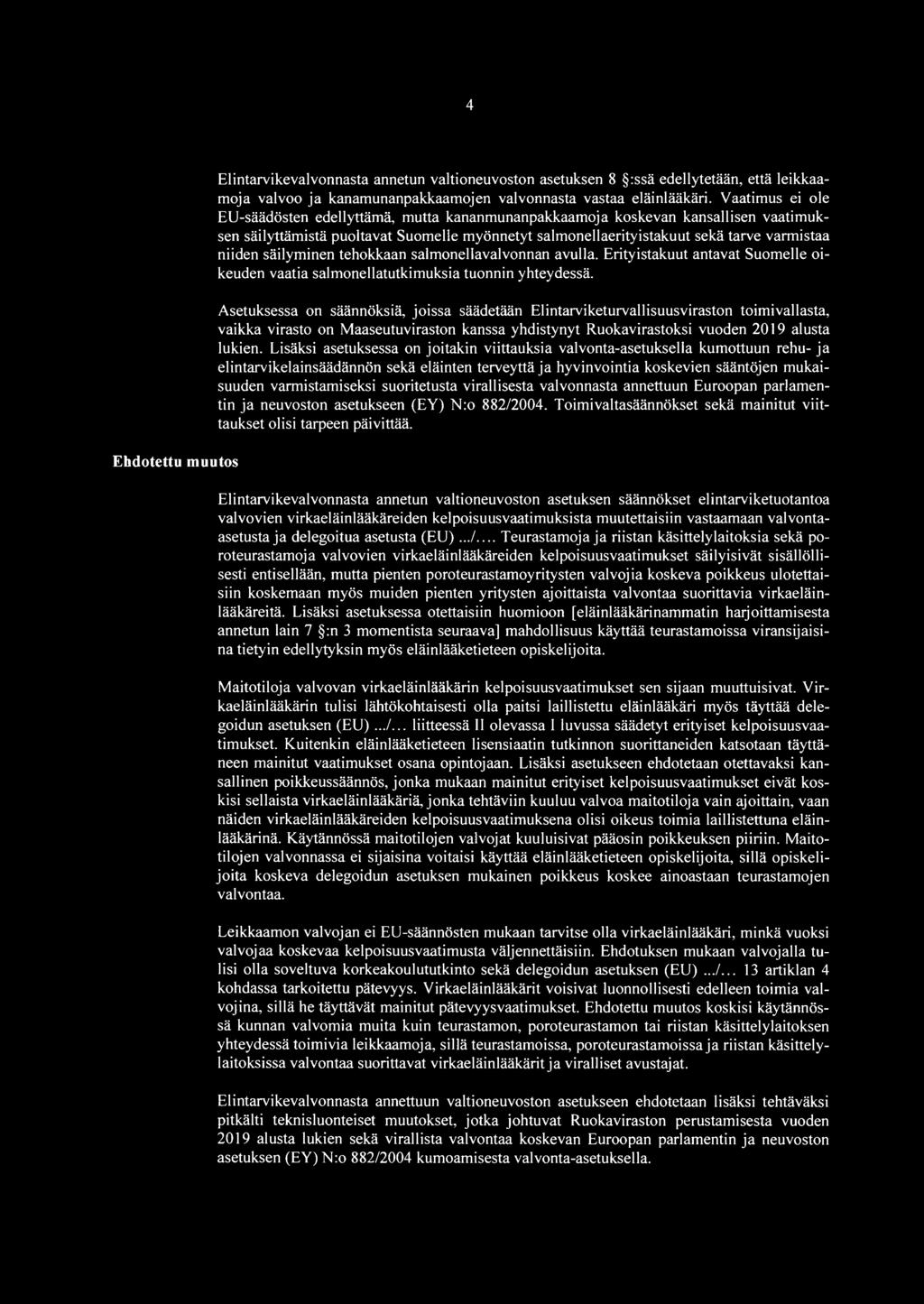säilyminen tehokkaan salmonellavalvonnan avulla. Erityistakuut antavat Suomelle oikeuden vaatia salmonellatutkimuksia tuonnin yhteydessä.