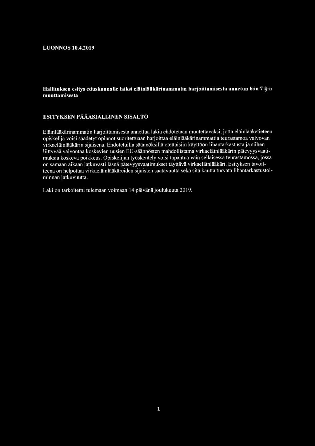 ehdotetaan muutettavaksi, jotta eläinlääketieteen opiskelija voisi säädetyt opinnot suoritettuaan harjoittaa eläinlääkärinammattia teurastamoa valvovan virkaeläinlääkärin sijaisena.