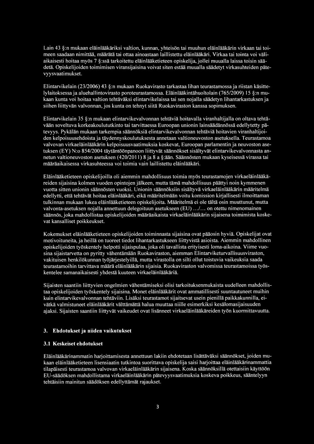 Opiskelijoiden toimimisen viransijaisina voivat siten estää muualla säädetyt virkasuhteiden pätevyysvaatimukset.
