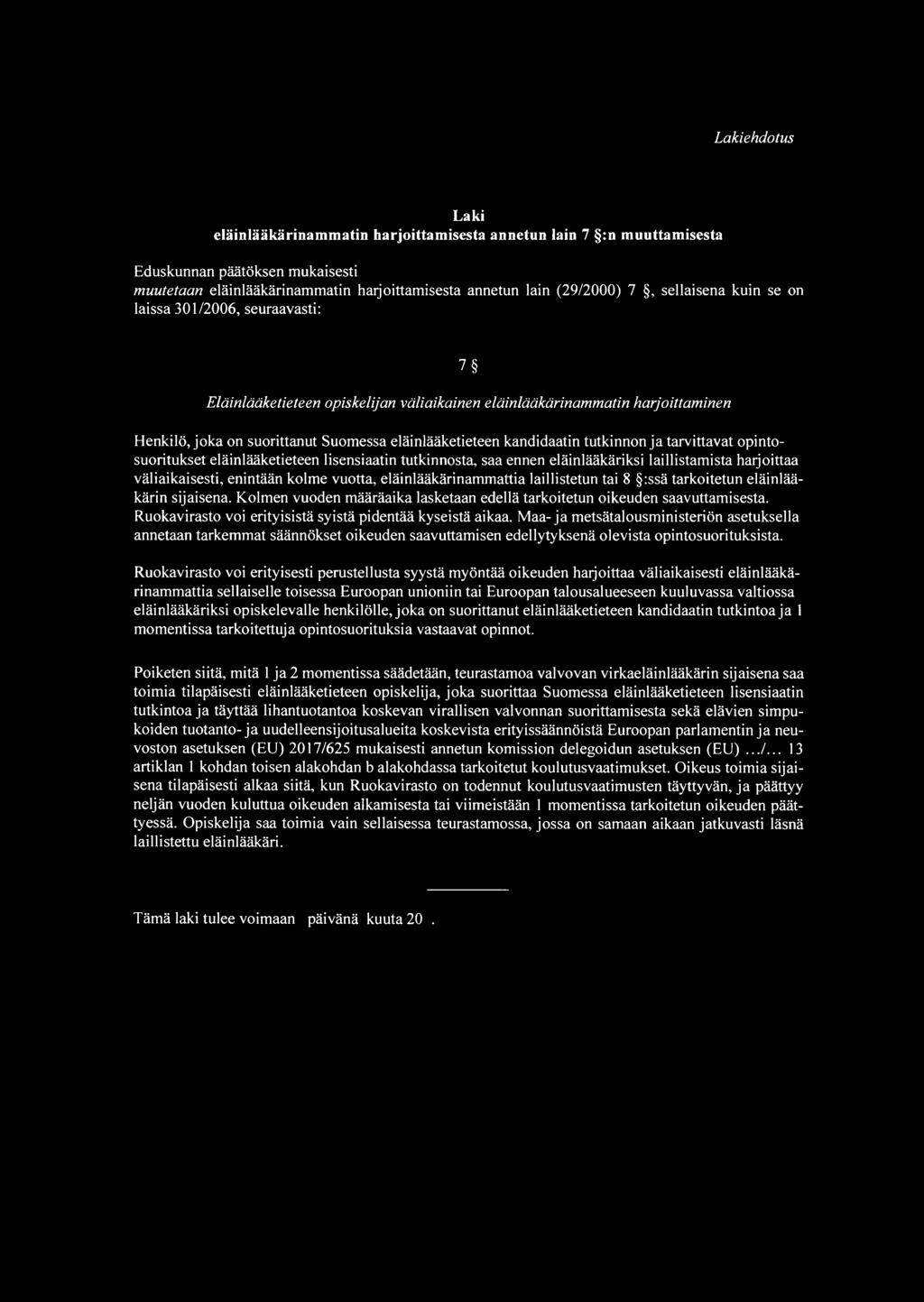 kandidaatin tutkinnon ja tarvittavat opintosuoritukset eläinlääketieteen lisensiaatin tutkinnosta, saa ennen eläinlääkäriksi laillistamista harjoittaa väliaikaisesti, enintään kolme vuotta,