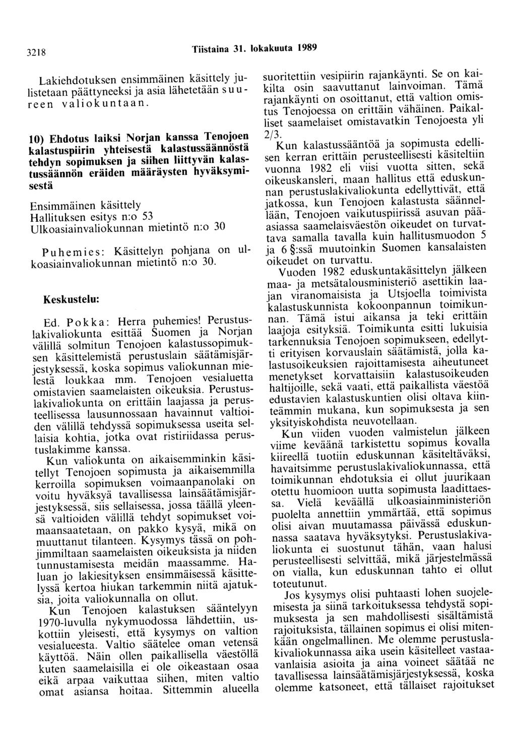 3218 Tiistaina 31. lokakuuta 1989 Lakiehdotuksen ensimmäinen käsittely julistetaan päättyneeksi ja asia lähetetään suureen valiokuntaan.