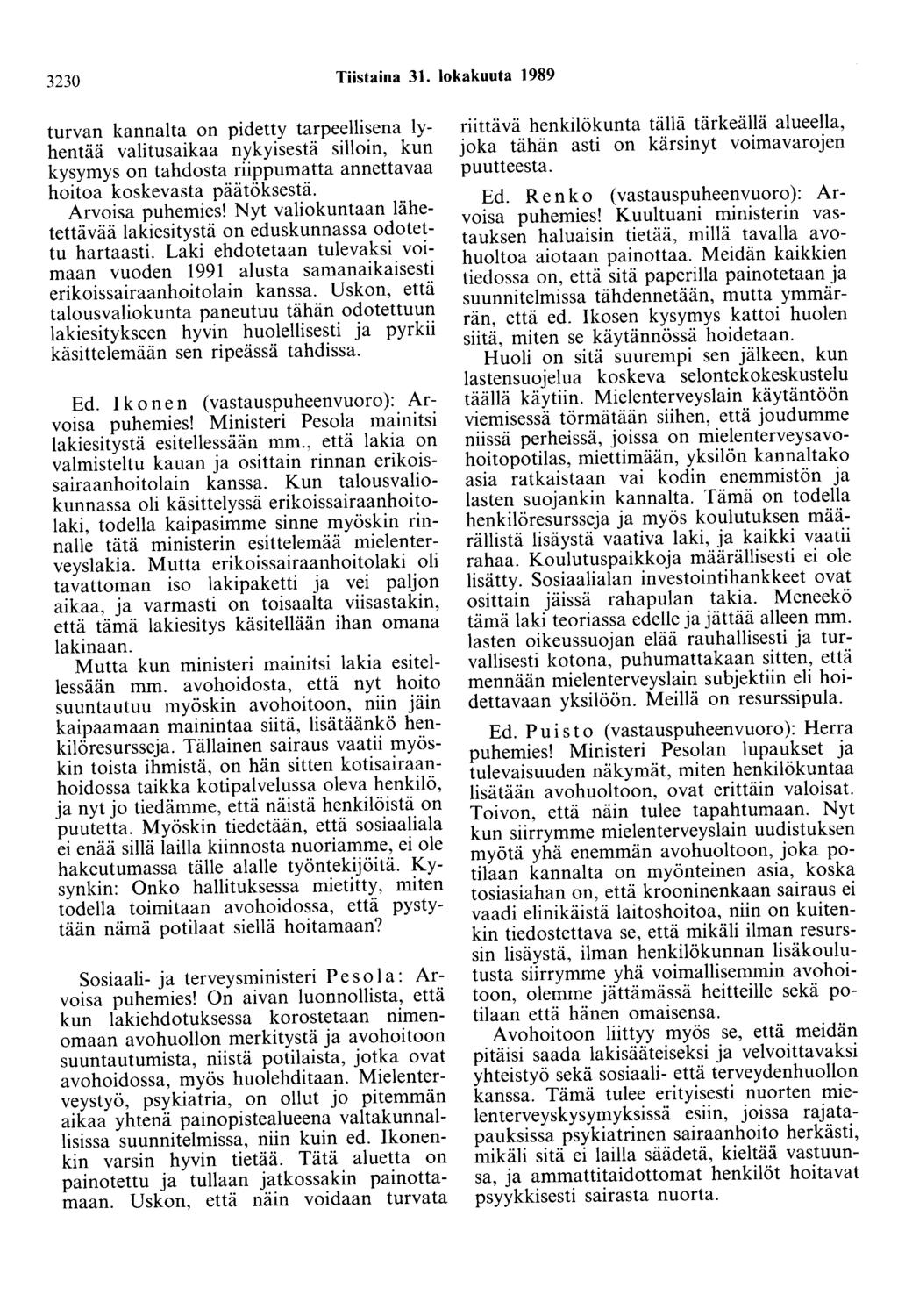 3230 Tiistaina 31. lokakuuta 1989 turvan kannalta on pidetty tarpeellisena lyhentää valitusaikaa nykyisestä silloin, kun kysymys on tahdosta riippumatta annettavaa hoitoa koskevasta päätöksestä.
