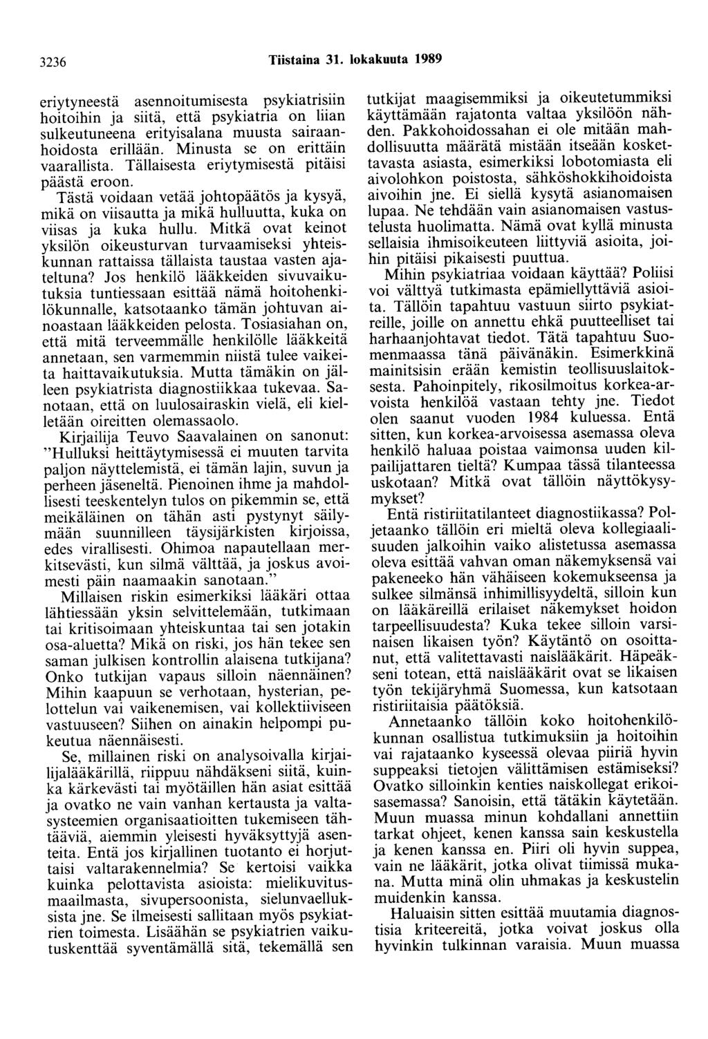 3236 Tiistaina 31. lokakuuta 1989 eriytyneestä asennoitumisesta psykiatrisiin hoitoihin ja siitä, että psykiatria on liian sulkeutuneena erityisalana muusta sairaanhoidosta erillään.