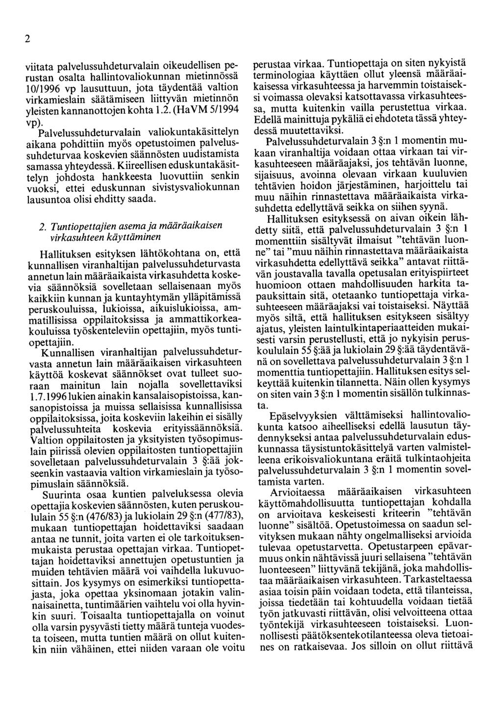 2 viitata palvelussuhdeturvalain oikeudellisen perustan osalta hallintovaliokunnan mietinnössä 10/1996 vp lausuttuun, jota täydentää valtion virkamieslain säätämiseen liittyvän mietinnön yleisten