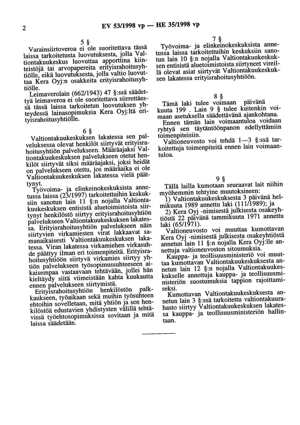 2 EV 53/1998 vp - HE 35/1998 vp 5 V arainsiirtoveroa ei ole suoritettava tässä laissa tarkoitetusta luovutuksesta, jolla Valtiontakuukeskus luovuttaa a_pporttina kiinteistöjä tai arvopapereita