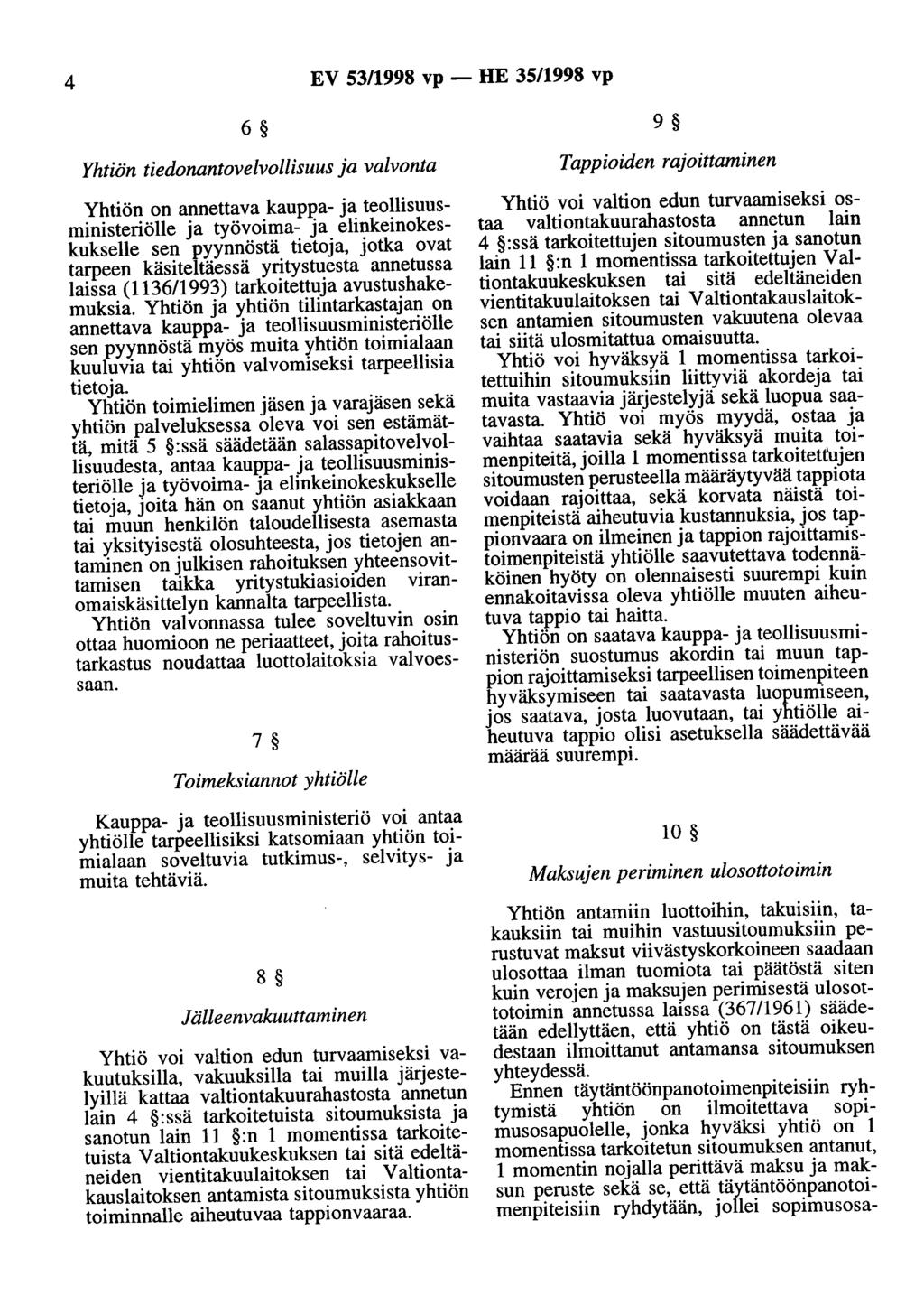 4 EV 53/1998 vp - HE 35/1998 vp 6 Yhtiön tiedonantovelvollisuus ja valvonta Yhtiön on annettava kauppa- ja teollisuusministeriölle ja työvoima- ja elinkeinokeskukselle sen pyynnöstä tietoja, jotka