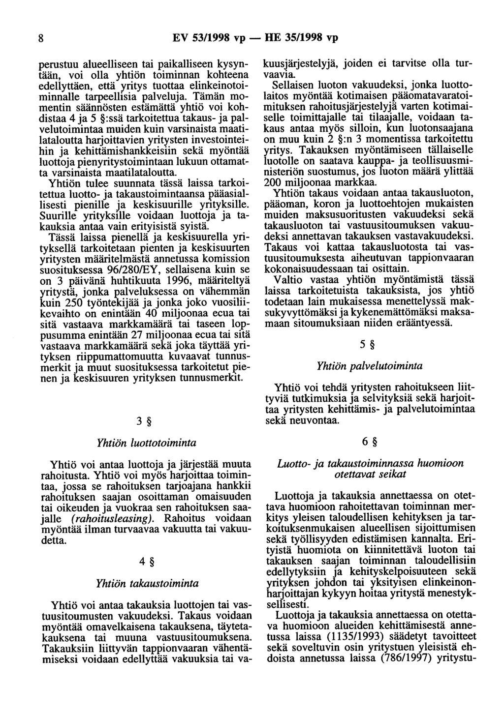 8 EV 53/1998 vp - HE 35/1998 vp perustuu alueelliseen tai paikalliseen kysyntään, voi olla yhtiön toiminnan kohteena edellyttäen, että yritys tuottaa elinkeinotoiminnalle tarpeellisia palveluja.