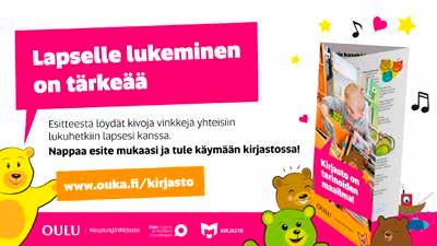 Kun lapsi opettelee potalle, saa pikkusisaruksen tai menee päiväkotiin kirja on silloinkin oiva kaveri. Esitteitä jaettiin neuvoloihin ja mainostettiin neuvoloiden infonäytöillä.