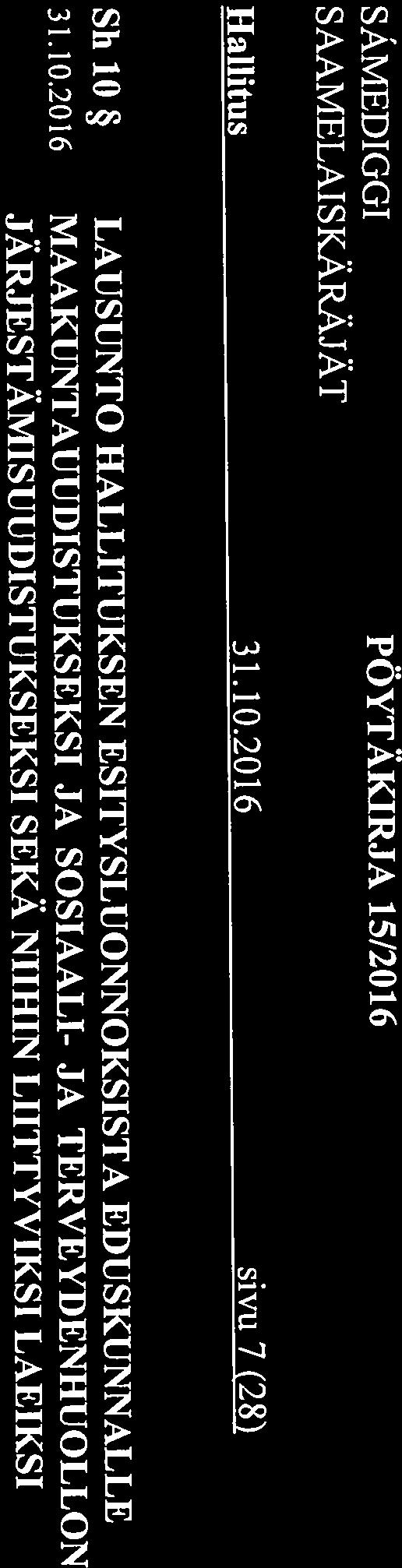 ESITYSLUONNOKSISTA EDUSKUNNALLE Hallitus 3 1.10.2016 sivu 7 (28) lausuntoa hallituksen esitysluonnoksesta eduskunnalle maakuntauudistukseksi ja Lausunnon määräaika on 9.11.20 16 klo 16.15.