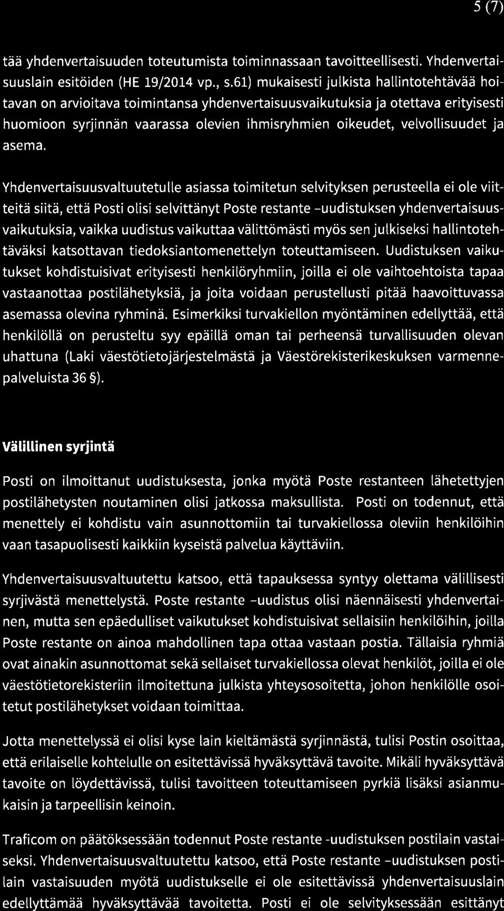 s (7) tää yhdenvertaisuuden toteutumista toiminnassaan tavoitteellisesti. Yhdenvertaisuuslain esitöiden (HE 19l20I4 vp., s.