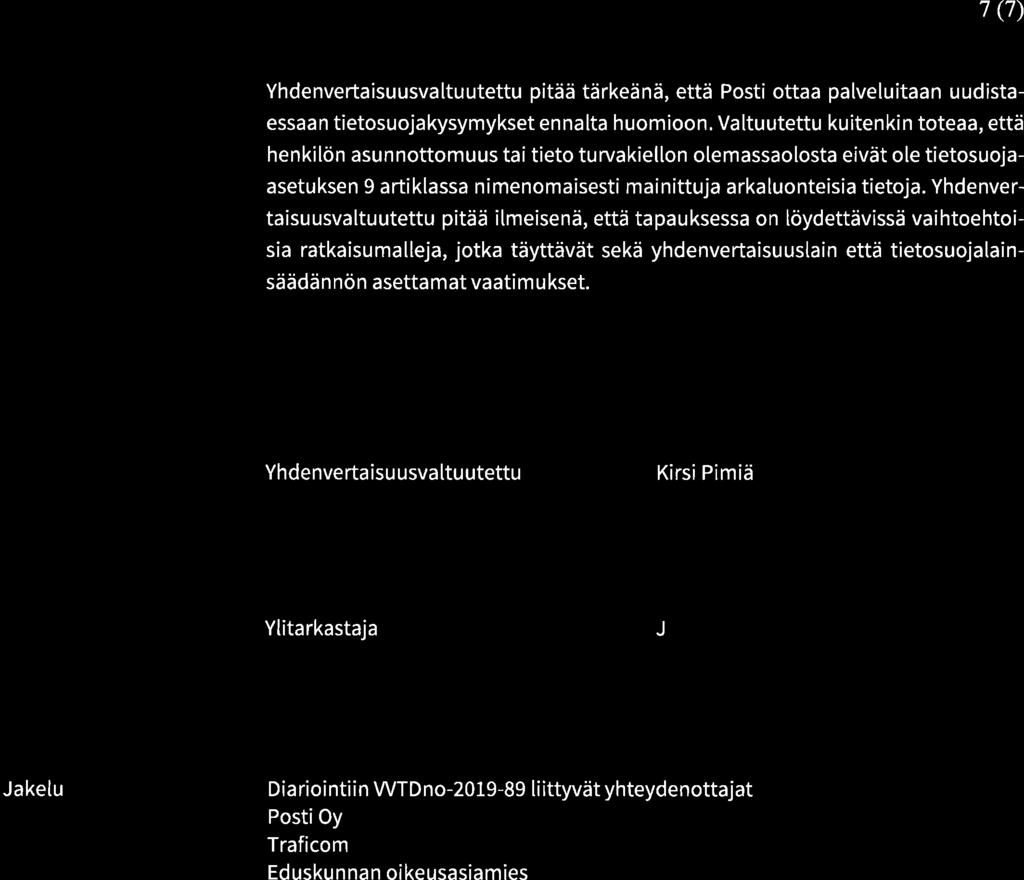 7 (7) Yhdenvertaisuusvaltuutettu pitää tärkeänä, että Posti ottaa palveluitaan uudistaessaan tietosuojakysymykset ennalta huomioon.