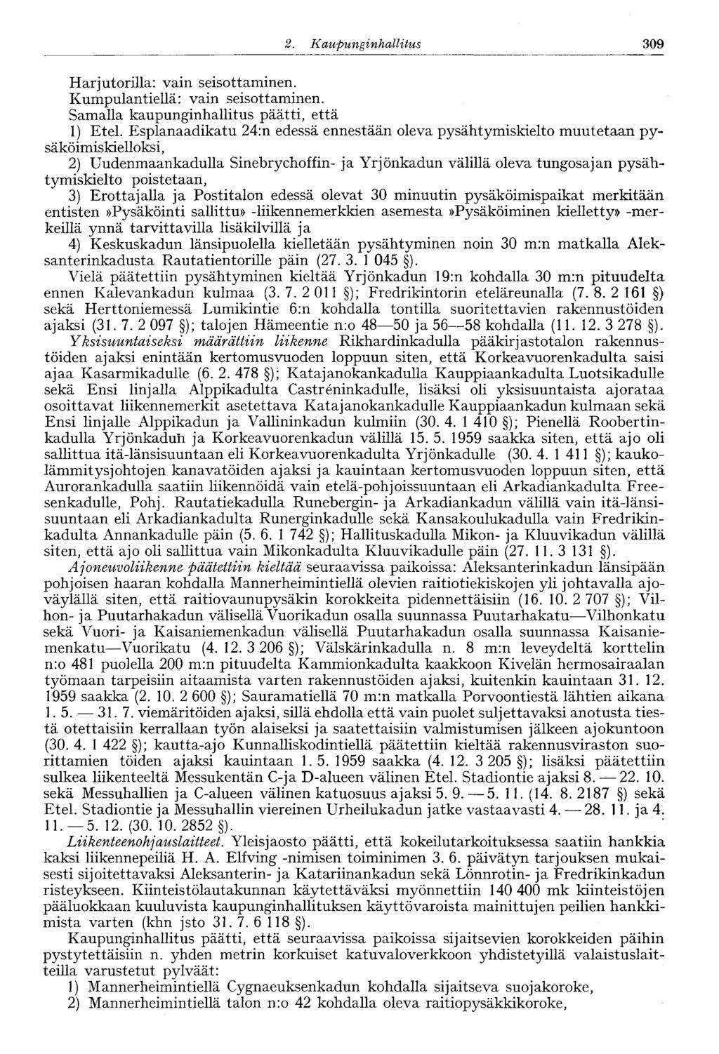 309 2. Kaupunginhallitus 246' Harjutorilla: vain seisottaminen. Kumpulantiellä: vain seisottaminen. Samalla kaupunginhallitus päätti, että 1) Etel.