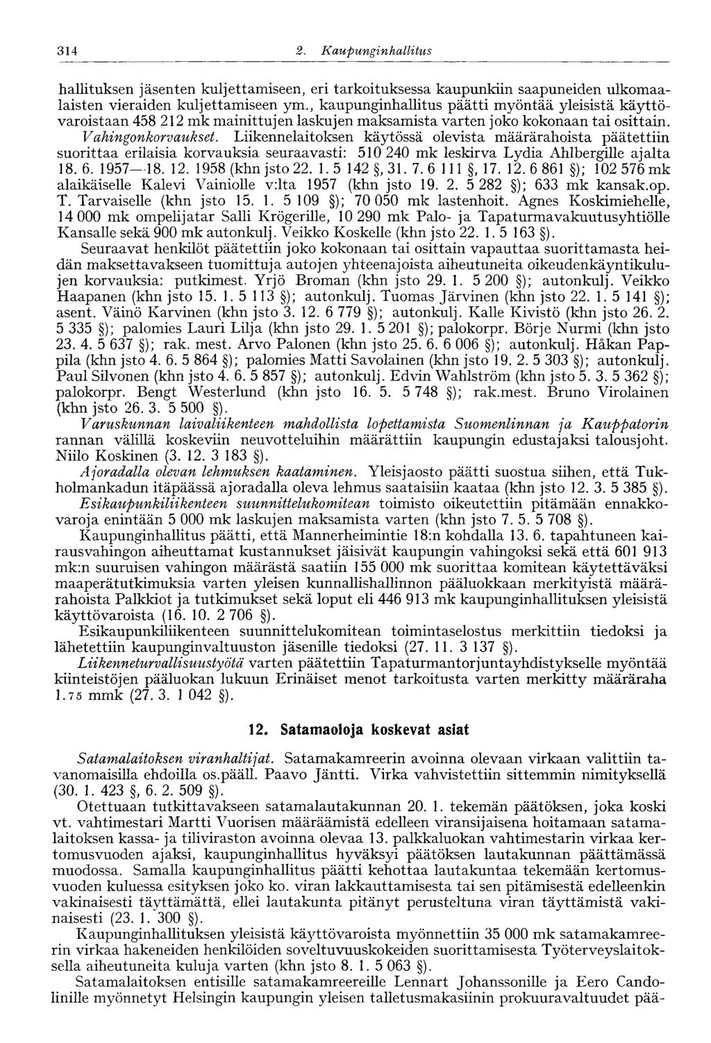 314 2. Kaupunginhallitus 246' hallituksen jäsenten kuljettamiseen, eri tarkoituksessa kaupunkiin saapuneiden ulkomaalaisten vieraiden kuljettamiseen ym.