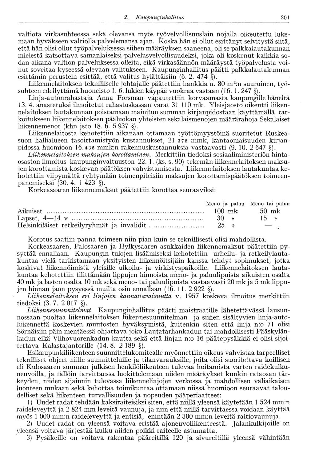 301 2. Kaupunginhallitus 246' valtiota virkasuhteessa sekä olevansa myös työvelvollisuuskin nojalla oikeutettu lukemaan hyväkseen valtiolla palvelemansa ajan.