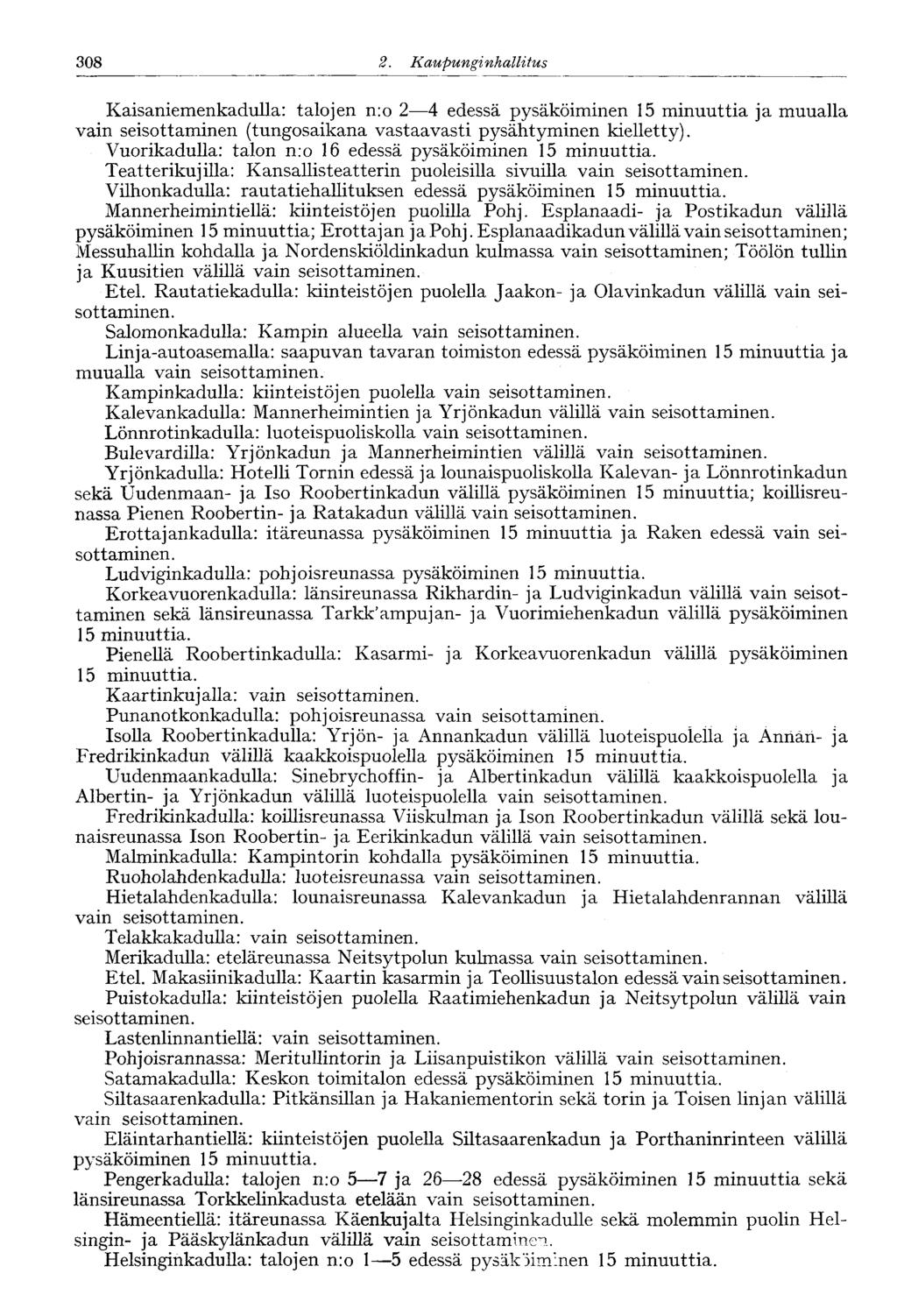 308 2. Kaupunginhallitus 246' Kaisaniemenkadulla: talojen n:o 2 4 edessä pysäköiminen 15 minuuttia ja muualla vain seisottaminen (tungosaikana vastaavasti pysähtyminen kielletty).