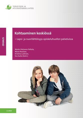 Kohtaaminen keskiössä - opiskeluhuollossakin Hietanen-Peltola M, Rautava M, Laitinen K, Autio E (toim.), Kohtaaminen keskiössä - Lapsi- ja nuorilähtöisyys opiskeluhuollon palveluissa.