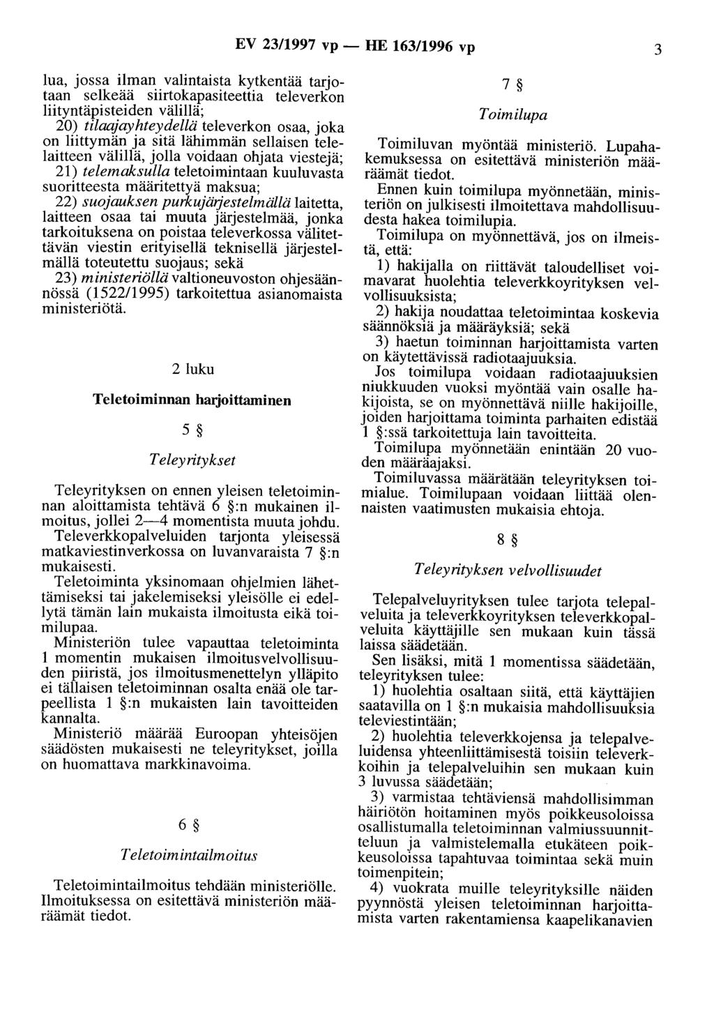 EV 23/1997 vp- HE 163/1996 vp 3 lua, jossa ilman valintaista kytkentää tarjotaan selkeää siirtokapasiteettia televerkon liityntäpisteiden välillä; 20) tilaajayhteydellä televerkon osaa, joka on