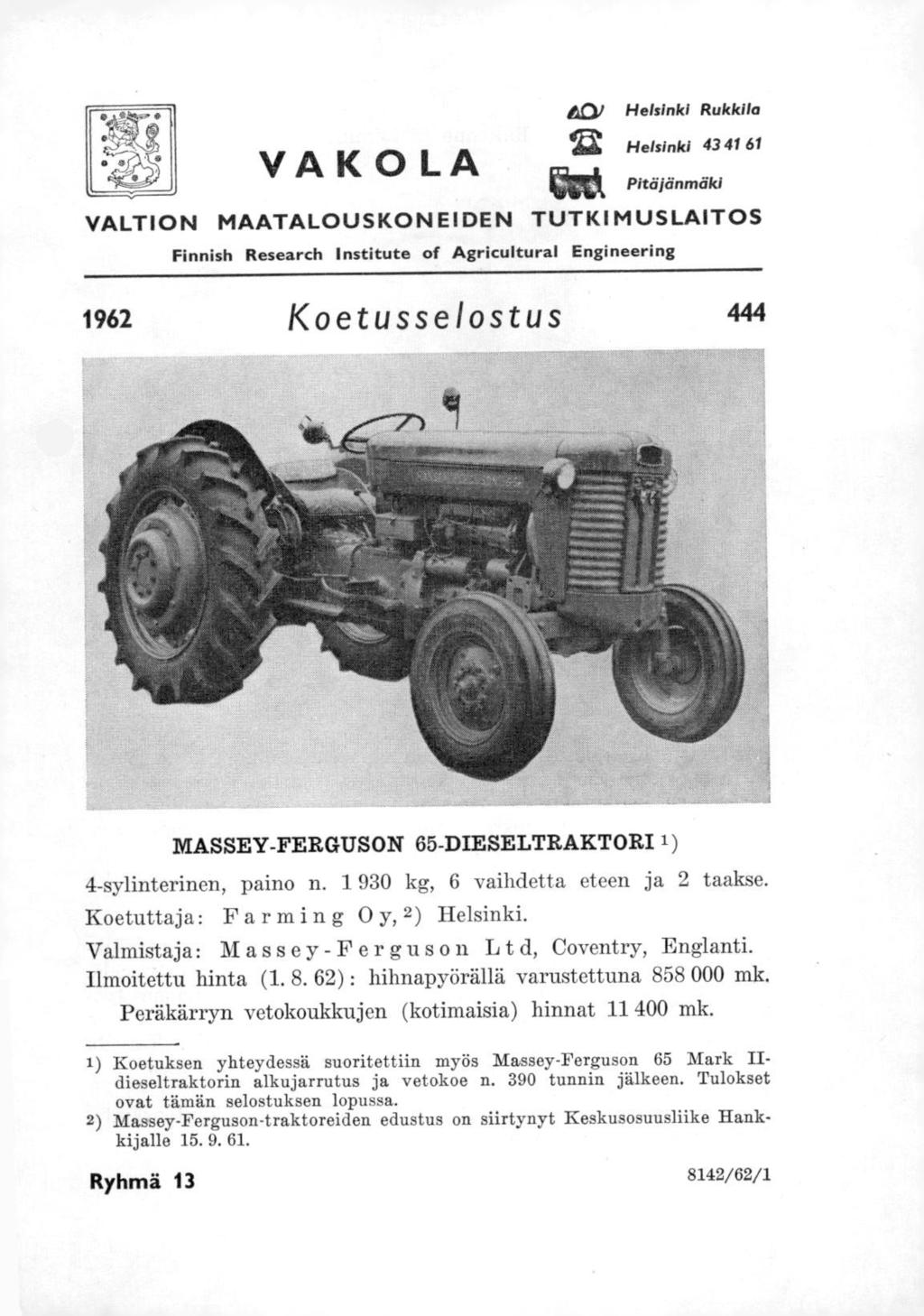 4O/ Helsinki Rukkila V A K 0 LA Helsinki 43 41 61 Pitäjänmäki VALTION MAATALOUSKONEIDEN TUTKI MUSLAITOS Finnish Research Institute of Agricultural Engineering 1962 Koetusselostus 444 MASSEY-FERGUSON