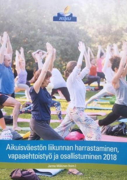 Selvitys aikuisväestön liikuntaharrastauksista ja vapaaehtoistyöstä Koko raportti: Aikuisväestön liikunnan harrastaminen, vapaaehtoistyö ja osallistuminen 2018 Kohderyhmänä 15 74-vuotiaat (4,1