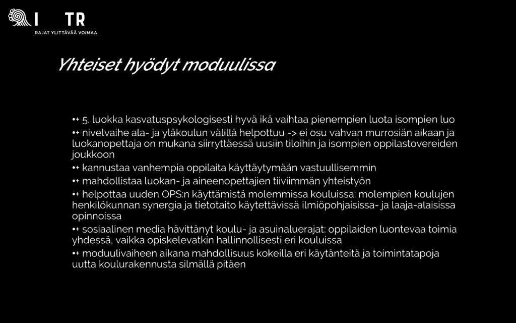 siirryttäessä uusiin tiloihin ja isompien oppilastovereiden joukkoon -+ kannustaa vanhempia oppilaita käyttäytymään vastuullisemmin -+ mahdollistaa luokan- ja aineenopettajien tiiviimmän yhteistyön