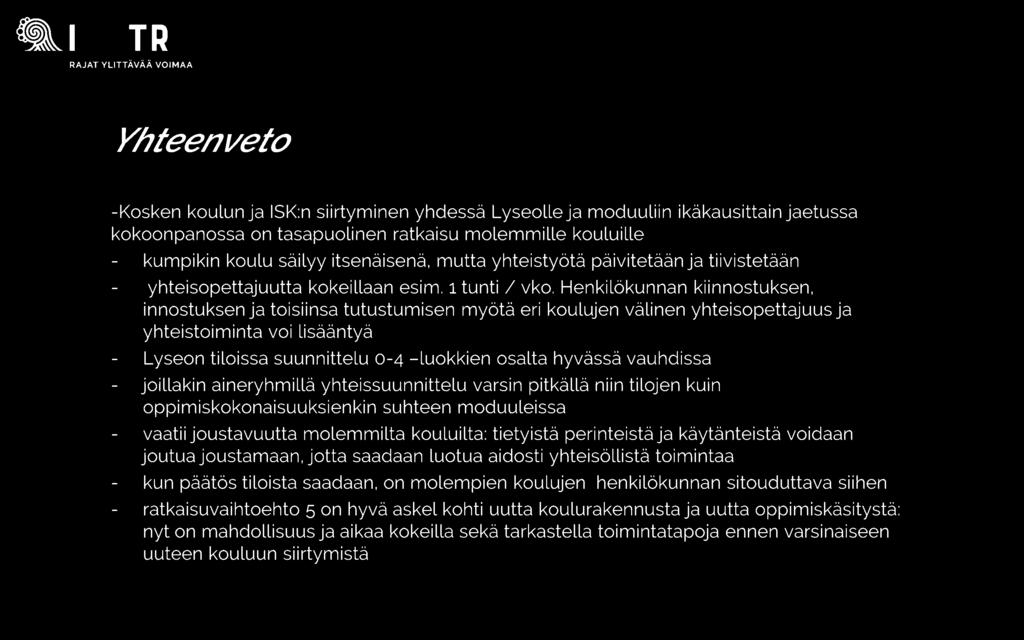 Henkilökunnan kiinnostuksen, innostuksen ja toisiinsa tutustumisen myötä eri koulujen välinen yhteisopettajuus ja yhteistoiminta voi Lisääntyä Lyseon tiloissa suunnittelu 0-4 -luokkien osalta hyvässä