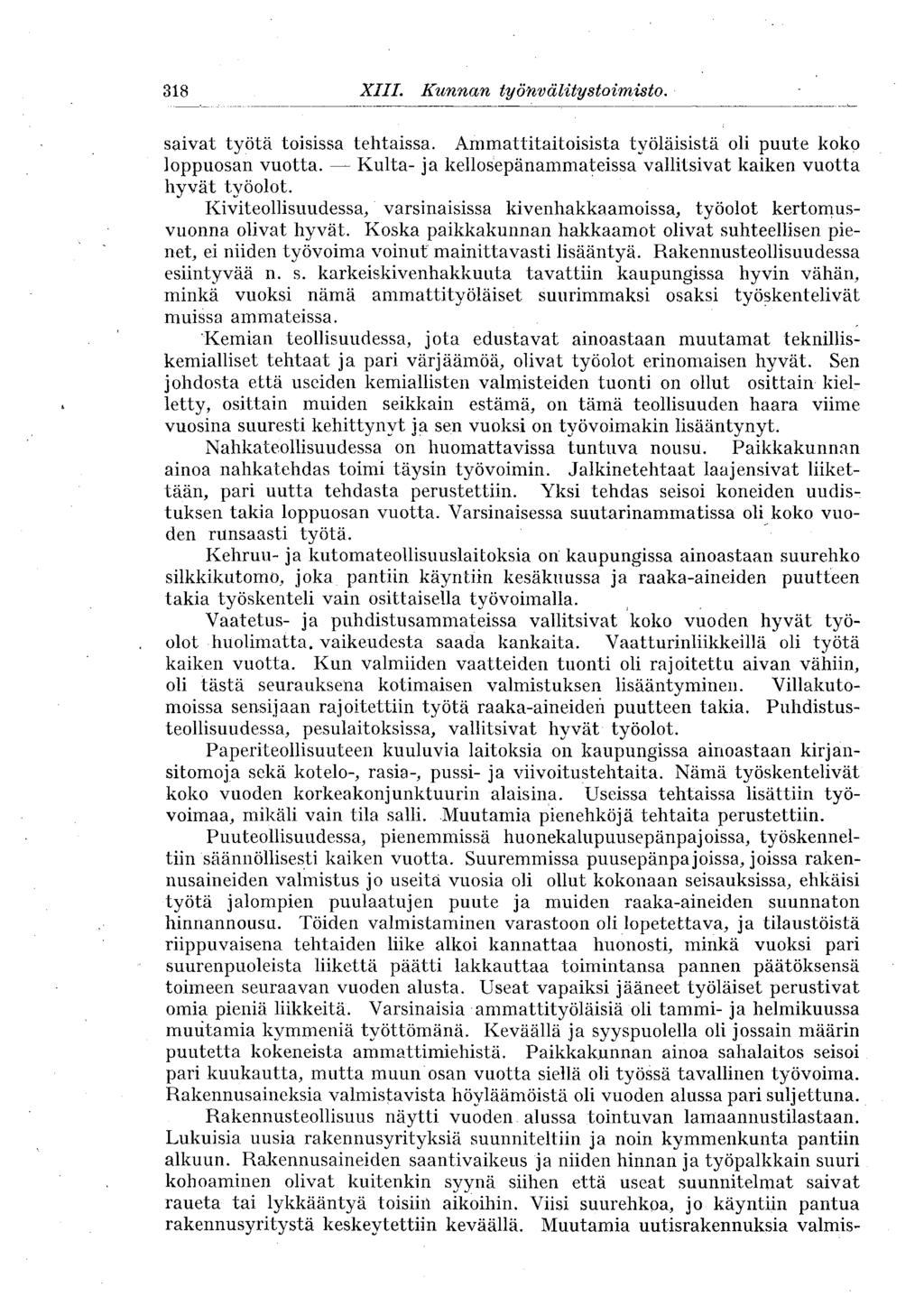318 XIII. Kunnan työnvälitystoimisto. 318 saivat työtä toisissa tehtaissa. Ammattitaitoisista työläisistä oli puute koko loppuosan vuotta.
