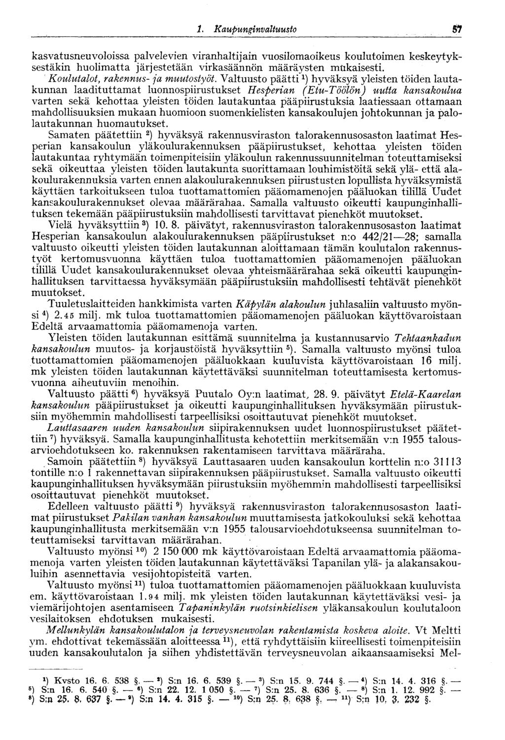 1. Kaupunginvaltuusto 63 kasvatusneuvoloissa palvelevien viranhaltijain vuosilomaoikeus koulutoimen keskeytyksestäkin huolimatta järjestetään virkasäännön määräysten mtikaisesti.