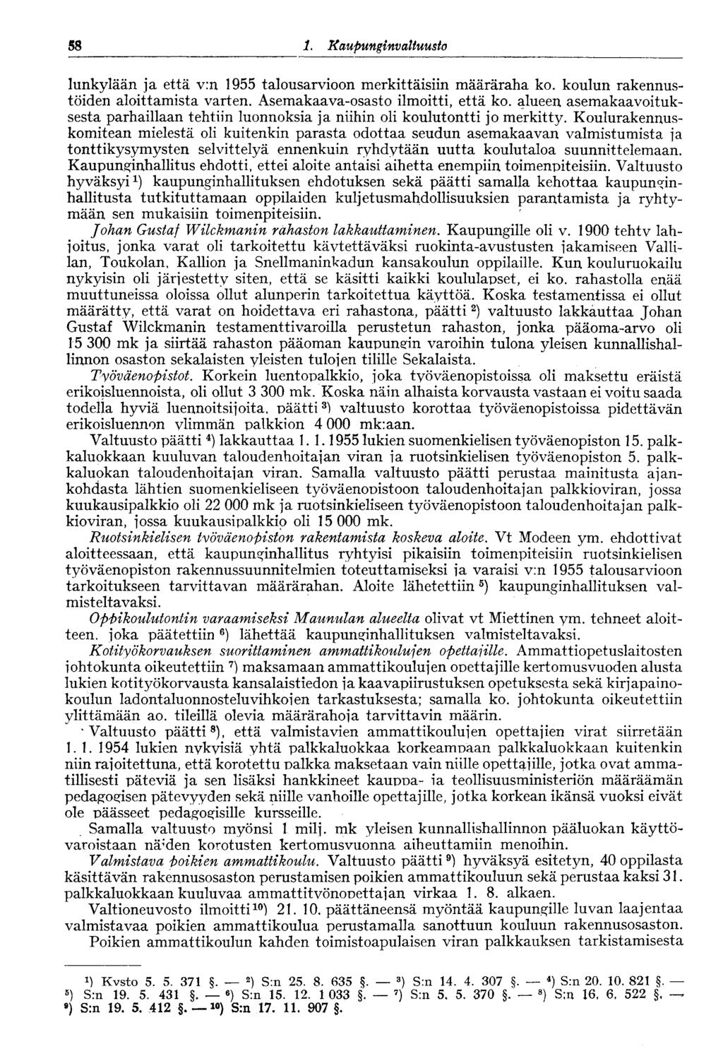 58 1. Rauftunginvaltuusiö lunkylään ja että v:n 1955 talousarvioon merkittäisiin määräraha ko. koulun rakennustöiden aloittamista varten. Asemakaava-osasto ilmoitti, että ko.