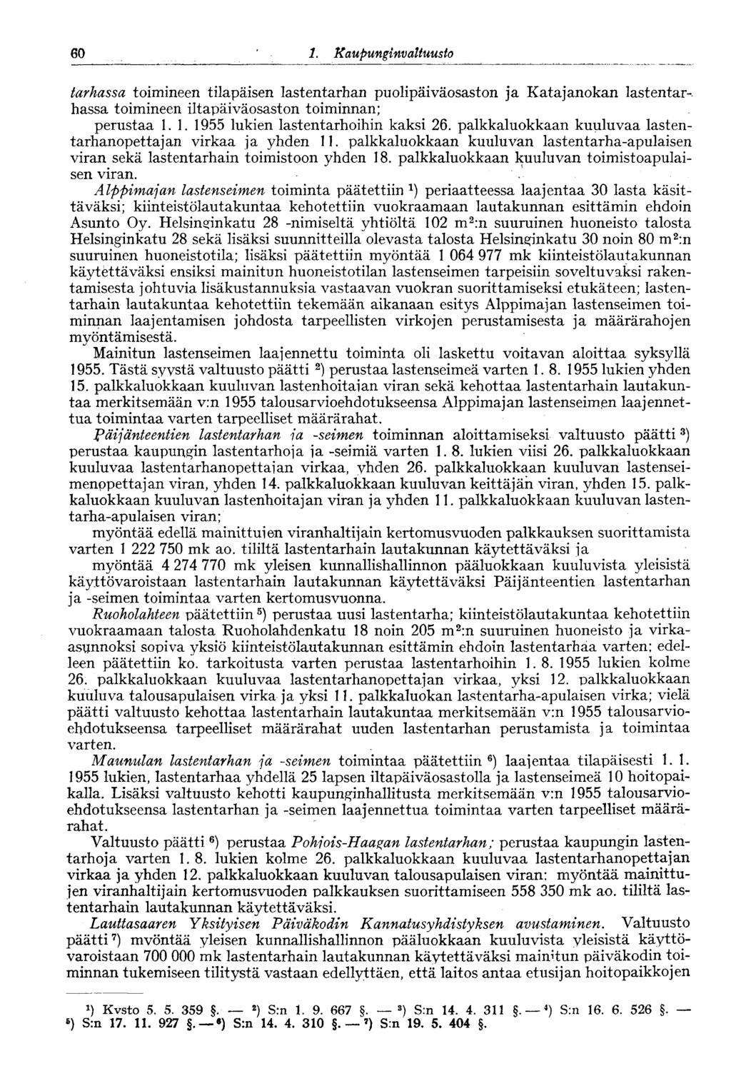 60 1. Kaupunginvaltuusto 60 tarhassa toimineen tilapäisen lastentarhan puolipäiväosaston ja Katajanokan lastentarhassa toimineen iltapäiväosaston toiminnan; perustaa 1.1. 1955 lukien lastentarhoihin kaksi 26.