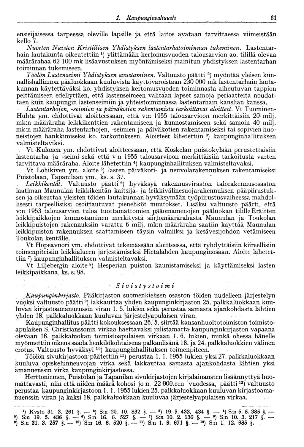 1. Kaupunginvaltuusto 61 ensisijaisessa tarpeessa oleville lapsille ja että laitos avataan tarvittaessa viimeistään kello 7. Nuorten Naisten Kristillisen Yhdistyksen lastentarhatoiminnan tukeminen.