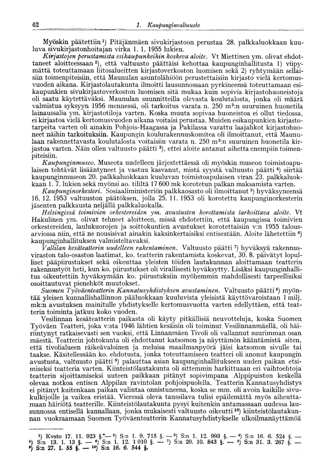 62 1. Kaupunginvaltuusto 62 Myöskin päätettiin 1 ) Pitäjänmäen sivukirjastoon perustaa 28. palkkaluokkaan kuuluva sivukirjastonhoitajan virka 1.1. 1955 lukien.