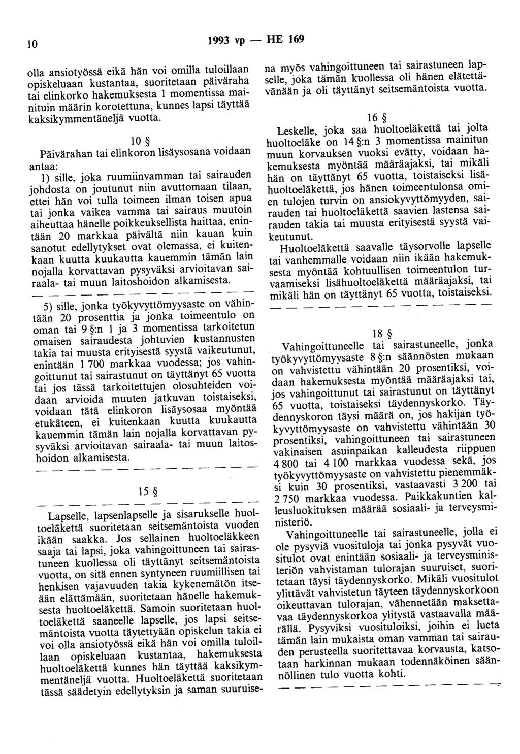 10 1993 vp - HE 169 olla ansiotyössä eikä hän voi omilla tuloillaan opiskeluaan kustantaa, suoritetaan päiväraha tai elinkorko hakemuksesta 1 momentissa mainituin määrin korotettuna, kunnes lapsi