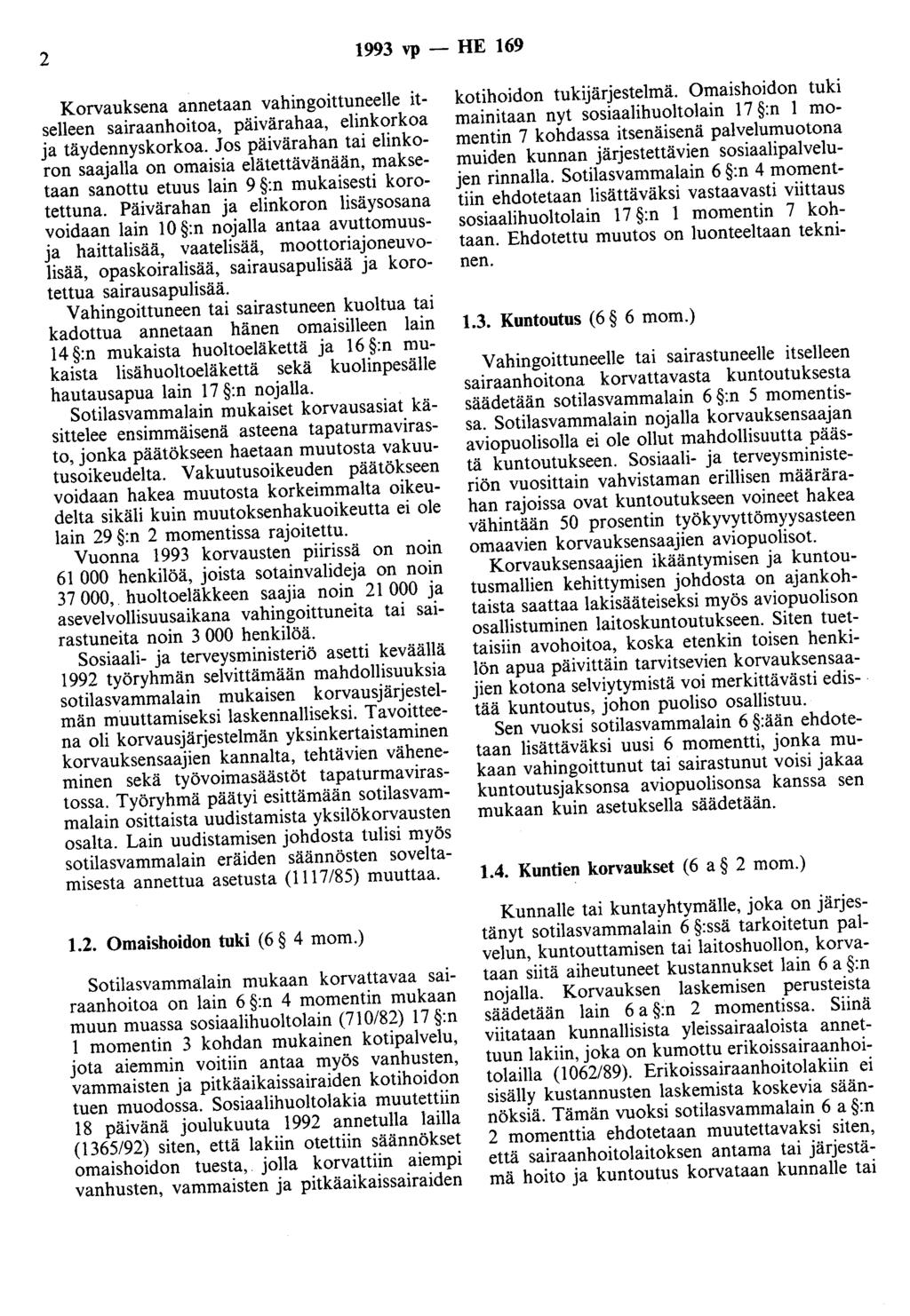 2 1993 vp - HE 169 Korvauksena annetaan vahingoittuneelle itselleen sairaanhoitoa, päivärahaa, elinkorkoa ja täydennyskorkoa.