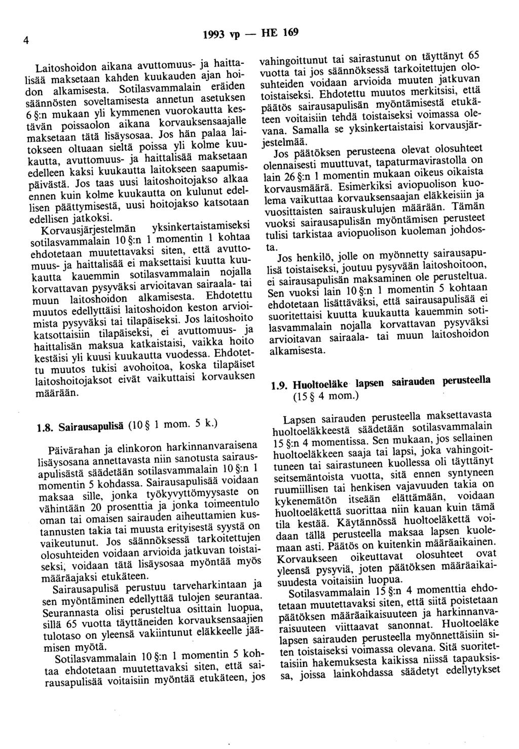 4 1993 vp- HE 169 Laitoshoidon aikana avuttomuus- ja haittalisää maksetaan kahden kuukauden ajan hoidon alkamisesta.