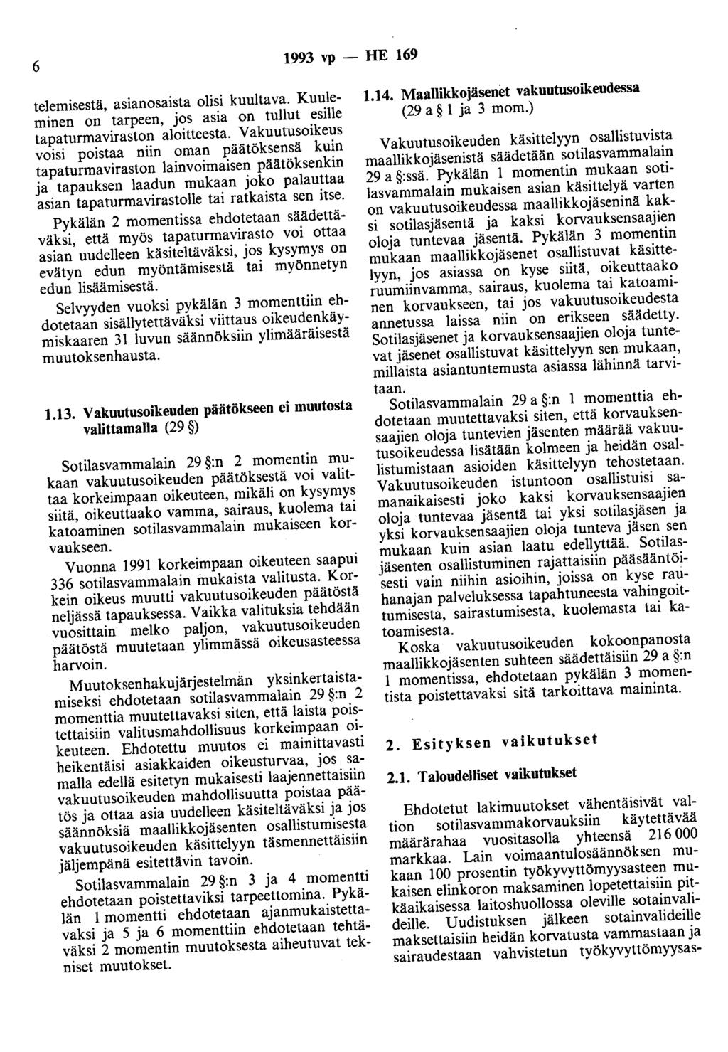 6 1993 vp - HE 169 telemisestä, asianosaista olisi kuultava. Kuuleminen on tarpeen, jos asia on tullut esille tapaturmaviraston aloitteesta.