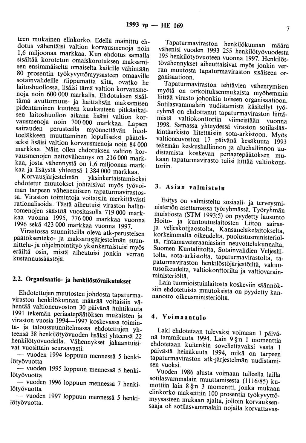 1993 vp - HE 169 7 teen mukainen elinkorko. Edellä mainittu ehdotus vähentäisi valtion korvausmenoja noin 1,6 miljoonaa markkaa.