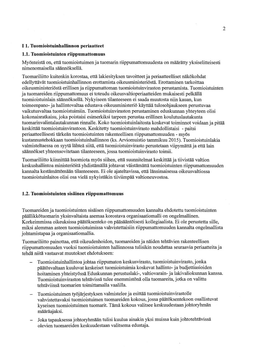 2 11. Tuomioistuinhallinnon periaatteet 1.1. Tuomioistuinten riippumattomuus Myönteistä on, että tuomioistuimen ja tuomarin riippumattomuudesta on määrätty yksiselitteisesti nimenomaisella säännöksellä.