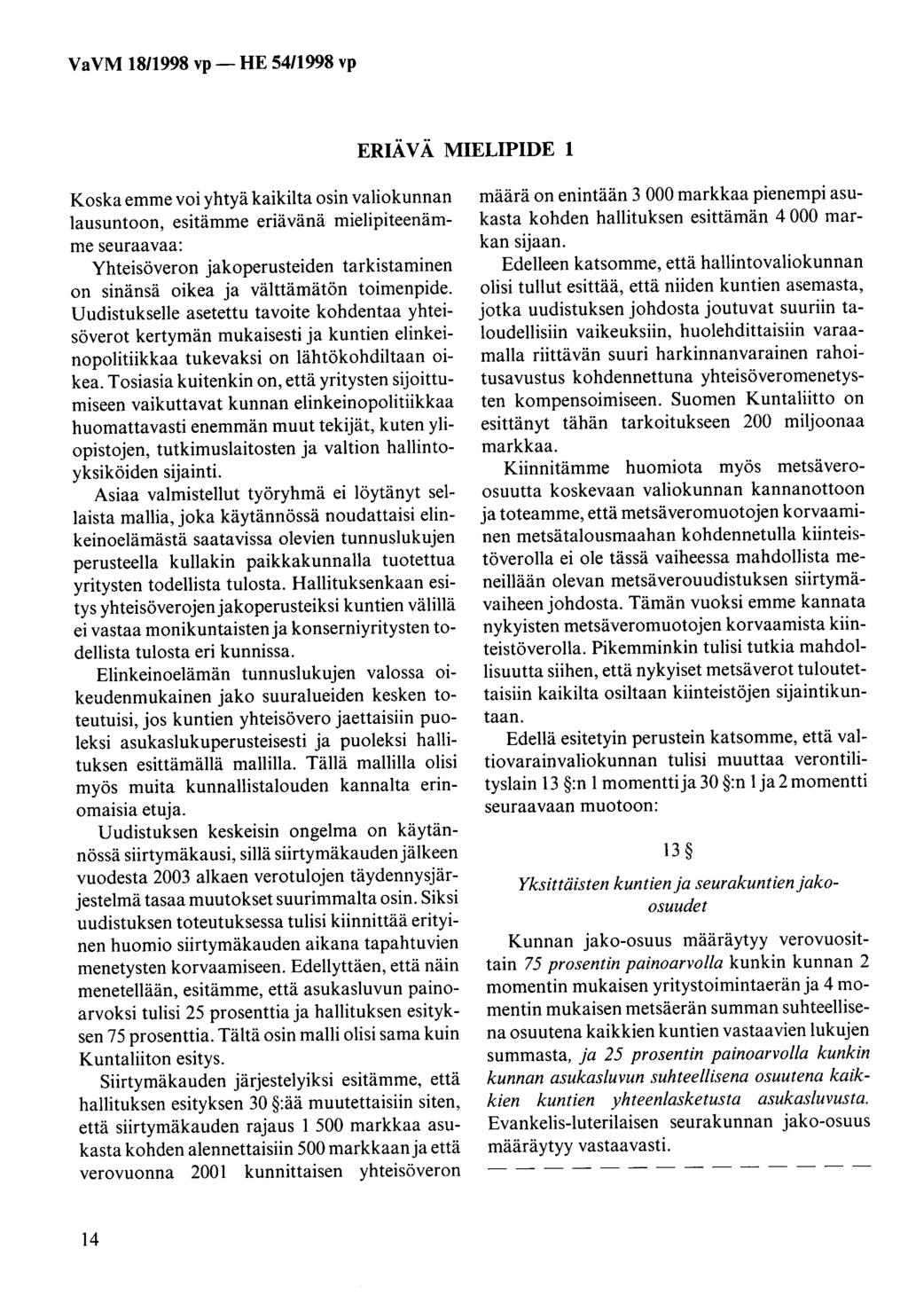 Va VM 18/1998 vp - HE 54/1998 vp ERIÄ V Ä MIELIPIDE 1 Koska emme voi yhtyä kaikilta osin valiokunnan lausuntoon, esitämme eriävänä mielipiteenämme seuraavaa: Yhteisöveron jakoperusteiden