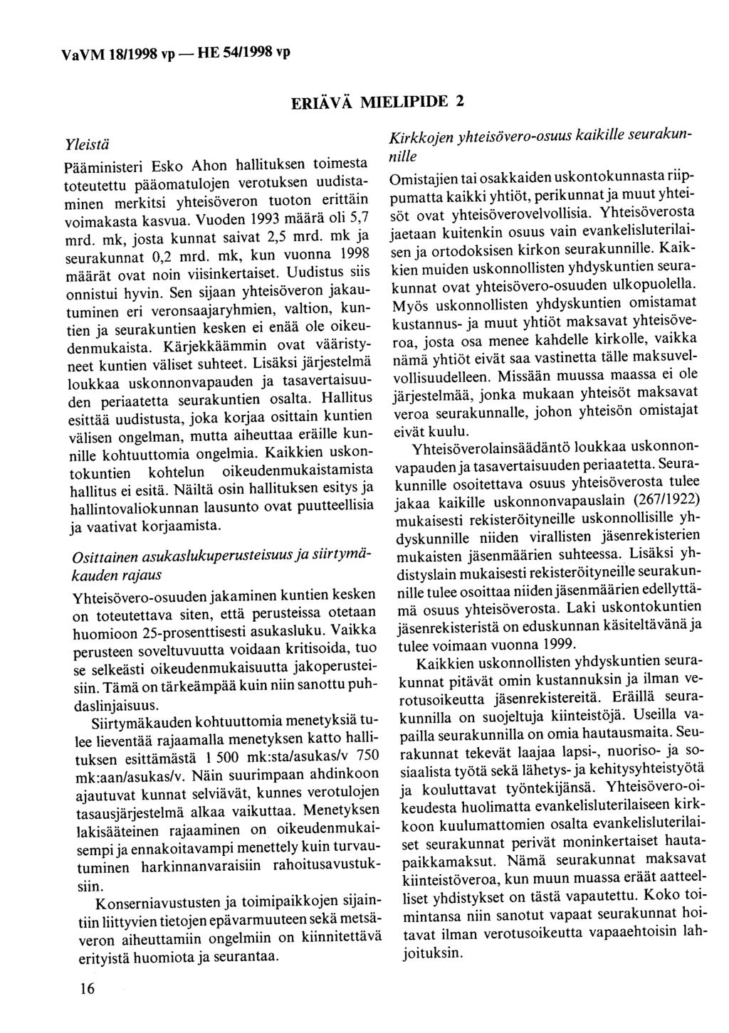 Va VM 1811998 vp - HE 5411998 vp ERIÄ V Ä MIELIPIDE 2 Yleistä Pääministeri Esko Ahon hallituksen toimesta toteutettu pääomatulojen verotuksen uudistaminen merkitsi yhteisöveron tuoton erittäin
