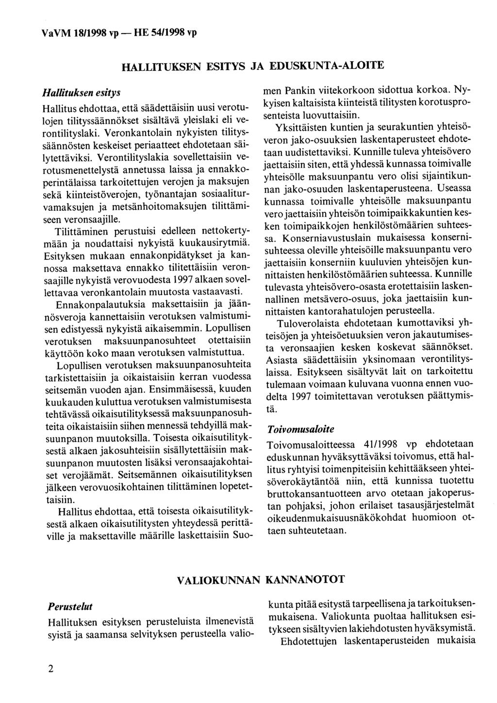 HALLITUKSEN ESITYS JA EDUSKUNTA-ALOITE Hallituksen esitys Hallitus ehdottaa, että säädettäisiin uusi verotulojen tilityssäännökset sisältävä yleislaki eli verontilityslaki.