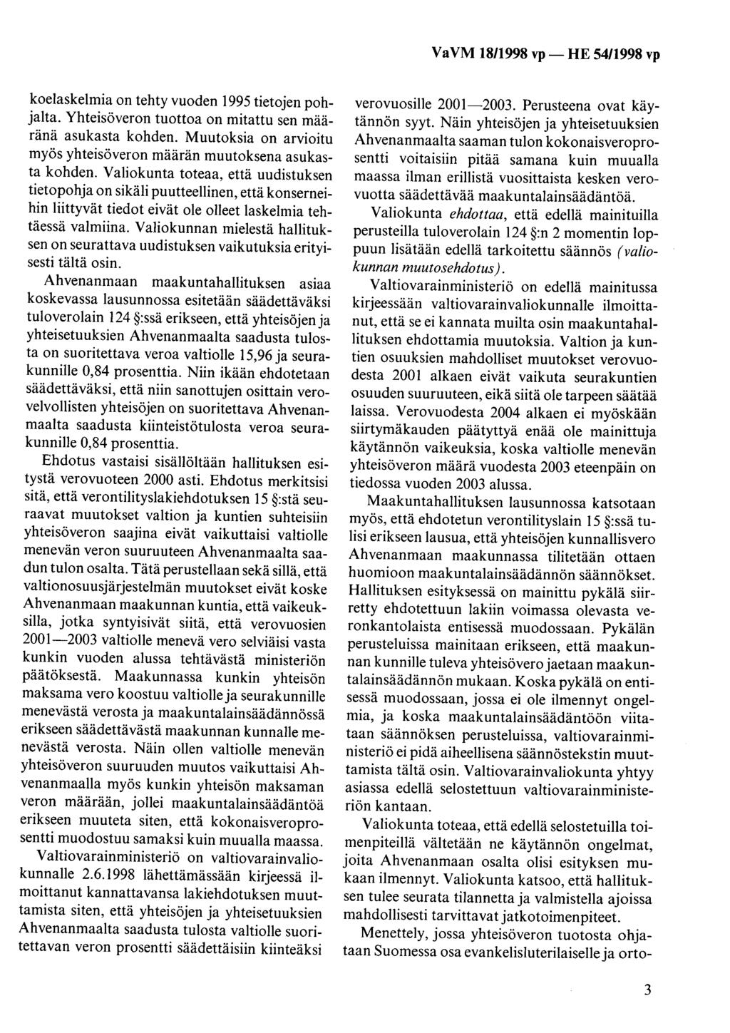 koelaskelmia on tehty vuoden 1995 tietojen pohjalta. Yhteisöveron tuottoa on mitattu sen määränä asukasta kohden. Muutoksia on arvioitu myös yhteisöveron määrän muutoksena asukasta kohden.