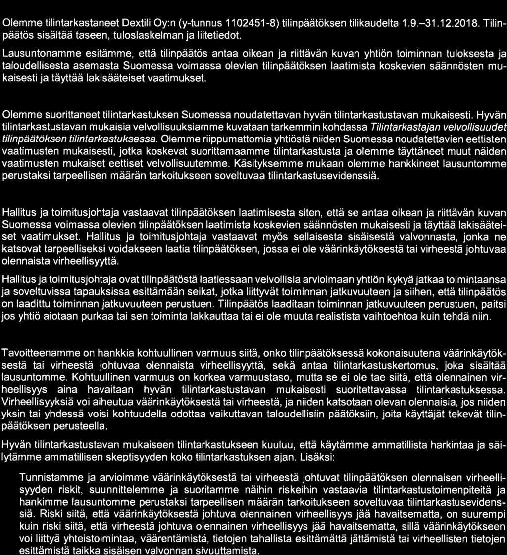 säännösten mukaisesti ja täyttää lakisääteiset vaatimukset. Lausunnon perustelut Olemme suorittaneet tilintarkastuksen Suomessa noudatettavan hyvän tilintarkastustavan mukaisesti.