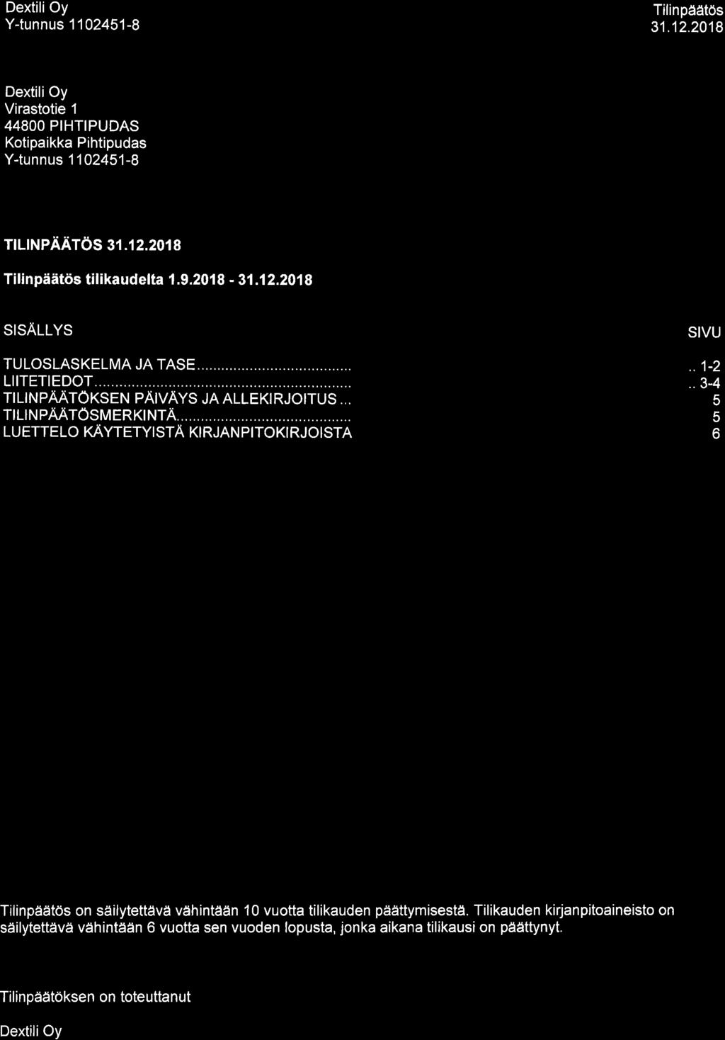 Tilinpäätös Virastotie 1 44800 PIHTIPUDAS Kotipaikka Pihtipudas Y{unnus 1102451-8 illrnpäätös sr.12.2018 Tilinpäätös tilikaudelta 1.9.2018 - SISALLYS TULOSLASKELMA JA TASE..., 1ilTETtEDOT.