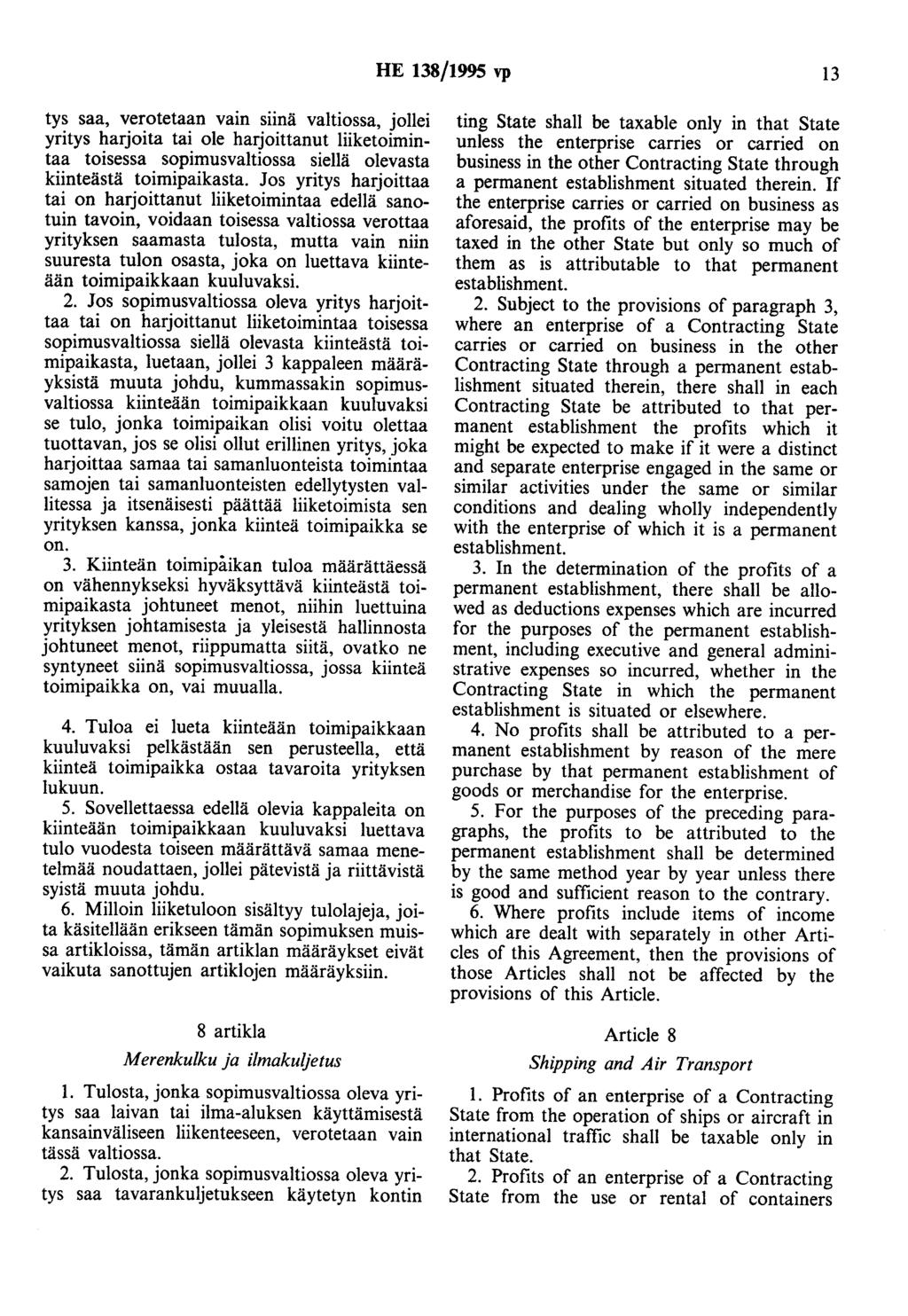 HE 138/1995 vp 13 tys saa, verotetaan vain siinä valtiossa, jollei yritys harjoita tai ole harjoittanut liiketoimintaa toisessa sopimusvaltiossa siellä olevasta kiinteästä toimipaikasta.