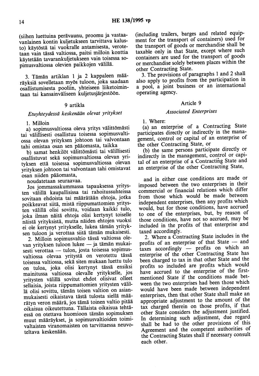 14 HE 138/1995 vp (siihen luettuina perävaunu, proomu ja vastaavanlainen kontin kuljetukseen tarvittava kalusto) käytöstä tai vuokralle antamisesta, verotetaan vain tässä valtiossa, paitsi milloin